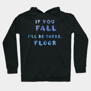 If you fall i'll be there. floor Hoodie